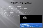 Key Concepts What features are found on the moon’s surface? What are some characteristics of the moon? How did the moon form?
