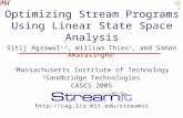 1 Optimizing Stream Programs Using Linear State Space Analysis Sitij Agrawal 1,2, William Thies 1, and Saman Amarasinghe 1 1 Massachusetts Institute of.