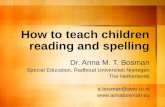 How to teach children reading and spelling Dr. Anna M. T. Bosman Special Education, Radboud Universiteit Nijmegen The Netherlands a.bosman@pwo.ru.nl .