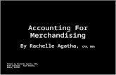 Accounting For Merchandising CPA, MBA By Rachelle Agatha, CPA, MBA Slides by Rachelle Agatha, CPA, with excerpts from Warren, Reeve, Duchac.