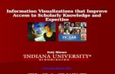 Information Visualizations that Improve Access to Scholarly Knowledge and Expertise Katy Börner School of Library and Information Science katy@indiana.edu.