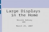 Large Displays in the Home Nicole Arksey UBC March 29, 2007.