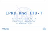 IPRs and ITU-T Presentation at SG-17 Nikos Volanis – Legal Officer 10 September 2015.