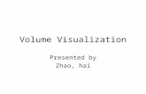 Volume Visualization Presented by Zhao, hai. What’ volume visualization Volume visualization is the creation of graphical representations of data sets.
