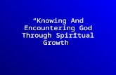 “Knowing And Encountering God Through Spiritual Growth”
