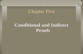 Chapter Five Conditional and Indirect Proofs. 1. Conditional Proofs A conditional proof is a proof in which we assume the truth of one of the premises.