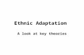 Ethnic Adaptation A look at key theories. Two ends of a Continuum In the literature on ethnic relations three predominant patterns are identified as ways.
