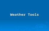 Weather Tools. What are tools? Can you think of a tool that is used to measure weather?
