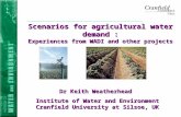 Scenarios for agricultural water demand : Experiences from WADI and other projects Dr Keith Weatherhead Institute of Water and Environment Cranfield University.