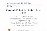 City College of New York 1 Dr. Jizhong Xiao Department of Electrical Engineering City College of New York jxiao@ccny.cuny.edu Advanced Mobile Robotics.