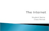 Student Name Class Period The Internet.  Global system of interconnected computer networks  Serves billions of users  Millions of private, public,