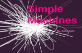 Simple Machines By: Ana Lopez Define: Simple Machine A simple machine is an unpowered mechanical device.