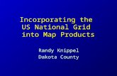 Incorporating the US National Grid into Map Products Randy Knippel Dakota County.