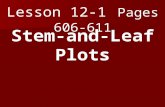 Lesson 12-1 Pages 606-611 Stem-and-Leaf Plots. What you will learn! 1. How to display data in stem-and-leaf plots. 2. How to interpret data in stem-and-leaf.