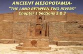 ANCIENT MESOPOTAMIA- “ THE LAND BETWEEN TWO RIVERS” Chapter 1 Sections 2 & 3.