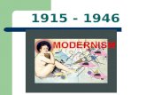 1915 - 1946. Modernism As a term, Modernism refers to an experimental style of visual arts, literature, and music that arose after the first World War.