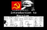 Classless: an introduction to Marxism. Karl Marx Philosopher from Germany Published books such as: Communist Manifesto and Das Kapital Was exiled from.