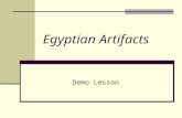 Egyptian Artifacts Demo Lesson Essential Question What do artifacts tell us about the culture of ancient Egyptian civilization and modern society?