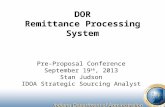 DOR Remittance Processing System Pre-Proposal Conference September 19 th, 2013 Stan Judson IDOA Strategic Sourcing Analyst.