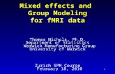 1 Mixed effects and Group Modeling for fMRI data Thomas Nichols, Ph.D. Department of Statistics Warwick Manufacturing Group University of Warwick Zurich.