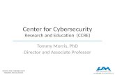 CENTER FOR CYBERSECURITY RESEARCH AND EDUCATION Center for Cybersecurity Research and Education (CCRE) Tommy Morris, PhD Director and Associate Professor.