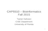1 CAP5510 – Bioinformatics Fall 2015 Tamer Kahveci CISE Department University of Florida.