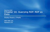 Practical RDF Chapter 10. Querying RDF: RDF as Data Shelley Powers, O’Reilly SNU IDB Lab. Hyewon Lim.