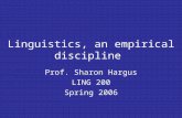 Linguistics, an empirical discipline Prof. Sharon Hargus LING 200 Spring 2006.