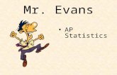 Mr. Evans AP Statistics. Education B.S. in Mathematics from the University of Texas at Austin in 1992 Masters in teaching from Wilkes University 12th.