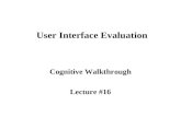 User Interface Evaluation Cognitive Walkthrough Lecture #16.