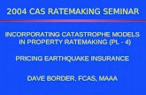 2004 CAS RATEMAKING SEMINAR INCORPORATING CATASTROPHE MODELS IN PROPERTY RATEMAKING (PL - 4) PRICING EARTHQUAKE INSURANCE DAVE BORDER, FCAS, MAAA.