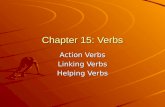 Chapter 15: Verbs Action Verbs Linking Verbs Helping Verbs.