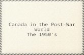 Canada in the Post-War World The 1950's. 6-1 - The Changing Face of Canada.