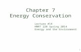1 Chapter 7 Energy Conservation Lecture #14 HNRT 228 Spring 2014 Energy and the Environment.