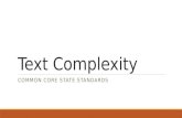 Text Complexity COMMON CORE STATE STANDARDS. Essential Questions What is text complexity? Why is text complexity an integral component of the Common Core.