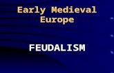 Early Medieval Europe FEUDALISM Following the death of Charlemagne, central government again weakened and disappeared in Europe. His successors were.