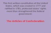 This first written constitution of the United States, which was created in 1777 and ratified in 1781, protected states’ rights more than strengthened the.