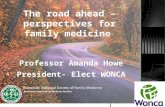 The road ahead – perspectives for family medicine Professor Amanda Howe President- Elect WONCA
