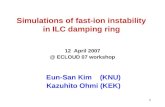 1 Simulations of fast-ion instability in ILC damping ring 12 April 2007 @ ECLOUD 07 workshop Eun-San Kim (KNU) Kazuhito Ohmi (KEK)