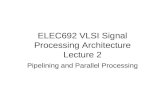 ELEC692 VLSI Signal Processing Architecture Lecture 2 Pipelining and Parallel Processing.