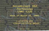 CHMI 4226 - W20091 Recombinant DNA Technology CHMI 4226 Week of March 16, 2009 Isolating and characterizing genes.