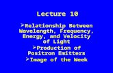 Lecture 10  Relationship Between Wavelength, Frequency, Energy, and Velocity of Light  Production of Positron Emitters  Image of the Week.