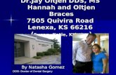 Dr.Jay Oltjen DDS, MS Hannah and Oltjen Braces 7505 Quivira Road Lenexa, KS 66216 ( Susan, Katie, Kristina ) By Natasha Gomez DDS- Doctor of Dental Surgery.