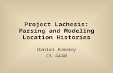 Project Lachesis: Parsing and Modeling Location Histories Daniel Keeney CS 4440.