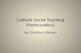 Catholic Social Teaching (Participation) By: Christian Coleman.