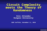 Eric Allender Rutgers University Circuit Complexity meets the Theory of Randomness SUNY Buffalo, November 11, 2010.