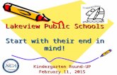 Lakeview Public Schools Start with their end in mind! Kindergarten Round-UP February 11, 2015.