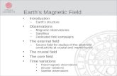 1 Earth’s Magnetic Field Introduction –Earth’s structure Observations –Magnetic observatories –Satellites –Dedicated field campaigns The external field.
