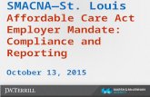 SMACNA—St. Louis Affordable Care Act Employer Mandate: Compliance and Reporting October 13, 2015.