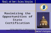 Maximizing the Opportunities of State Certification Indiana Department of Administration Minority and Women’s Business Enterprises Division.
